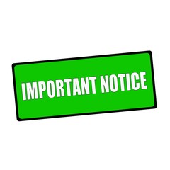 important notice wording on rectangular Green signs