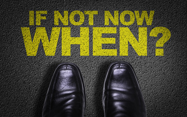 Top View of Business Shoes on the floor with the text: If Not Now - When?