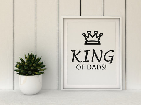 Motivation poster King of Dads. Inspirational quotation. Christmas Birthday present idea for father. Father's day gift. Home decor. Family concept