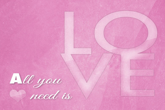 all you need is love on old grunge pink paper background