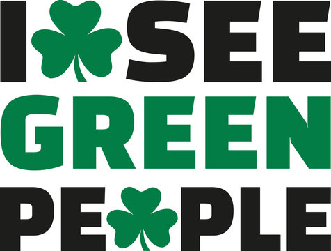 I see green people St. Patrick's Day Saying