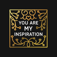 Naklejka na ściany i meble Golden Decorative Floral Frame with Text - You are my inspiration - on Black Background. Happy Valentines Day Celebration. Vector Design Element for Greeting Card