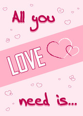 All you need is love. Romance quote text with heart Typography background. Valentine Day holiday concept. T-shirt Design for apparel, card, invitation, greeting, poster, shirt etc. Vector illustration