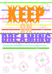 Colorful T-shirt graphic design with "Keep on dreaming" quote and watercolored flowers for print in A4 dimensions - Eps10 vector graphics and illustration