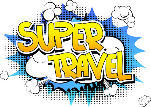Super Travel - Comic book style word on comic book abstract background.