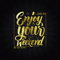 Enjoy your weekend - calligraphy typography phrase golden effect - obrazy, fototapety, plakaty