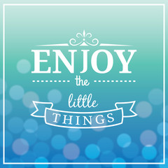 Enjoy the Little Things Quote. Typographical Background.