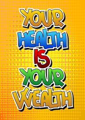 Your health is your wealth - Comic book style word.