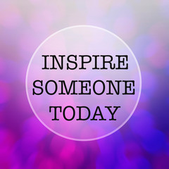 Inspiration quote : Inspire someone today