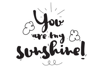 You are my sunshine. Romantic quote. Greeting card. Valentines day. Calligraphy with hand drawn design elements. Black and white. Photo overlay. - obrazy, fototapety, plakaty