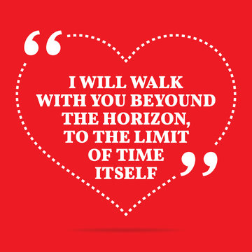 Inspirational love quote. I will walk with you beyound the horiz