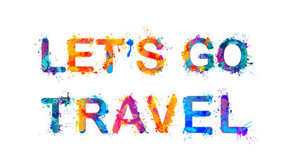 Let's go travel. Motivation inscription of splash paint letters