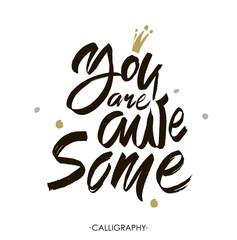 You are awesome.  Brush calligraphy. Handwritten ink lettering. Hand drawn design elements.