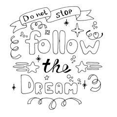 Do not stop. Follow the dream. Hand lettering. Hand drawn lettering of inspirational quote