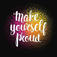 Make yourself proud - motivational quote.