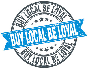 buy local be loyal blue round grunge vintage ribbon stamp