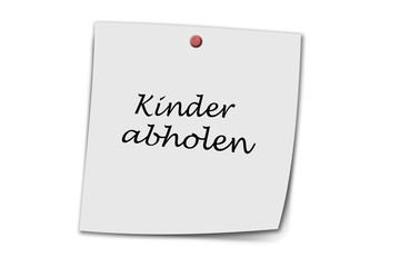 Kinder abholen written on a memo