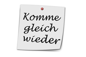 Komme gleich wieder written on a memo