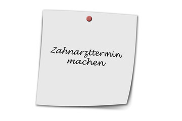 Zahnarzttermin machen written on a memo