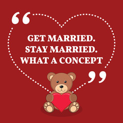 Fototapeta na wymiar Inspirational love marriage quote. Get married. Stay married. Wh
