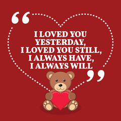 Inspirational love marriage quote. I loved you yesterday, I love