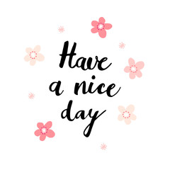 Have a nice day card with handwritten calligraphic text and pink flowers, vector