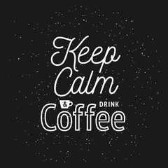 Coffee related vintage vector illustration with quote. Keep calm and drink coffee.