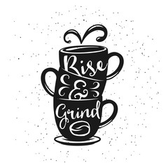 Coffee related vintage vector illustration with quote. Rise and grind.