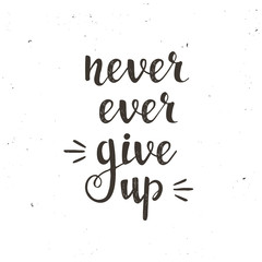 Never ever give up. Hand drawn typography poster