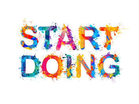 START DOING. Motivation inscription of splash paint letters