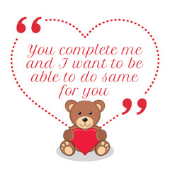 Fototapeta na wymiar Inspirational love quote. You complete me and I want to be able