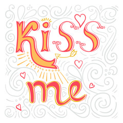 Kiss me poster. Valentine's day hand lettering.