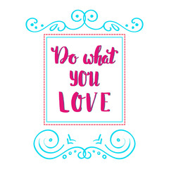 Do what you love. Hand drawn lettering quote.