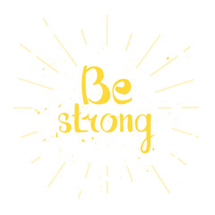 Be strong. Hand lettering quote