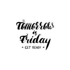 Tomorrow is Friday. Get ready - hand painted ink brush pen modern calligraphy.