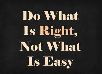 Fototapeta na wymiar Do What Is Right, Not What Is Easy on blackboard