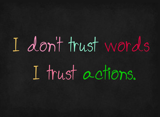 I don't trust words I trust actions on blackboard