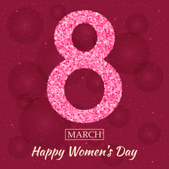 Womens Day greeting card. Beautiful glitter figure eight, text 8 March, Happy Women Day, background with bokeh, bubbles, blinks, stars at the back. Vector illustration.