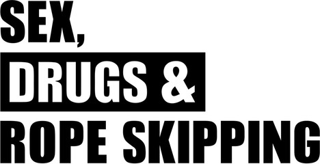 Sex drugs and rope skipping