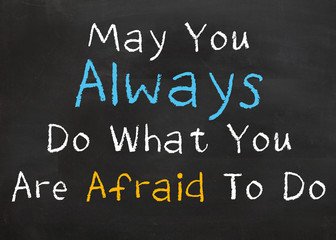 May You Always Do What You Are Afraid to Do