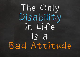 Only Disability in Life is a Bad Attitude
