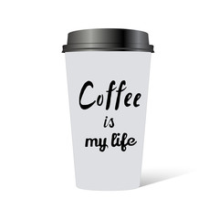 Plastic cup of coffee with hand drawn inscription: Coffee is my life