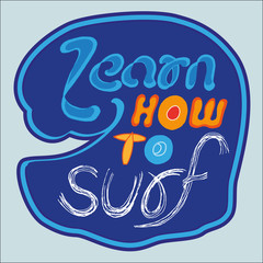 Surf typographic design. Hand made scetch hand lettering Learn How to Surf. Advertising element for flyer, poster, banner, t-shirt, icon. Vector illustration.