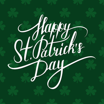 St. Patrick's Day greeting. St. Patrick's Day lettering. Calligraphic greeting inscription. Saint Patrick's Day typographical background. Vector handwritten typography.