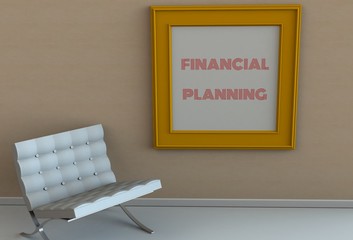 FINANCIAL PLANNING, message on picture frame, chair in an empty room