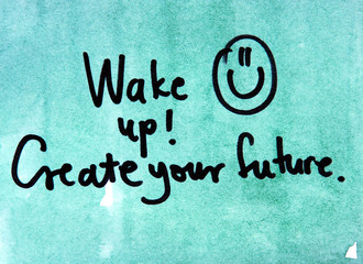 motivational message wake up and create your future