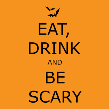 Eat, drink and be scary - halloween vector poster.