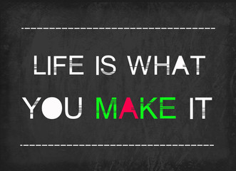 Life is what you make it word on blackboard