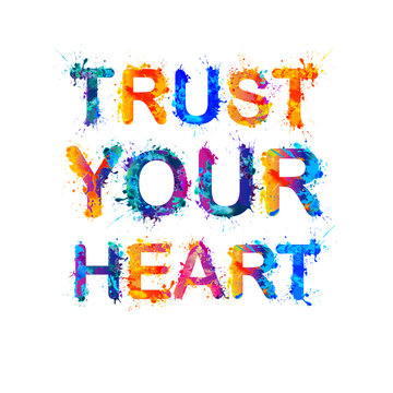 TRUST YOUR HEART. Motivation inscription of splash paint letters