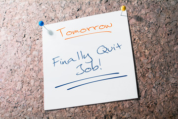 Finally Quit Job Reminder For Tomorrow On Paper Pinned On Cork Board